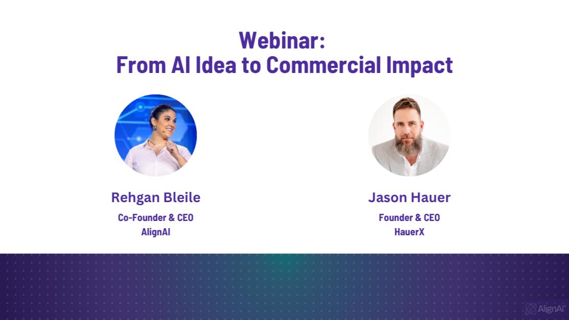 Official AlignAI webinar graphic for “From AI Idea to Commercial Impact,” featuring Rehgan Bleile, Co-Founder & CEO of AlignAI, and Jason Hauer, Founder & CEO of HauerX.